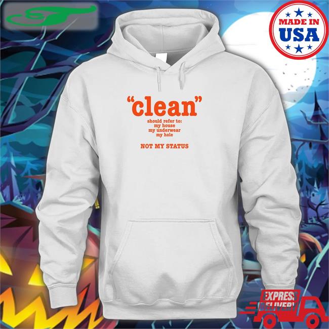 Clean Should Refer To My House My Underwear My Hole Not My Status Long Sleeve Tee Shirt
