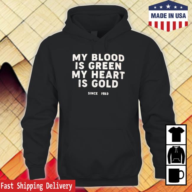 My Blood Is Green My Heart Is Gold Shirt My Blood Is Green My Heart Is Gold Shirt