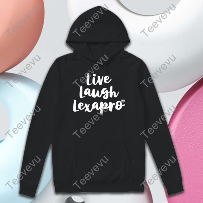 Shirts With Threatening Auras Live Laugh Lexapro Shirts Disturbingshirt