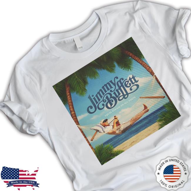 Jimmy Buffett Equal Strain On All Parts Hoodie Equal Strain On All Parts Jimmy Buffett Long Sleeve T-Shirt