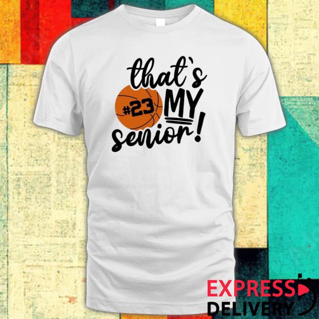 That’S My Senior Basketball 23 Classic Shirt