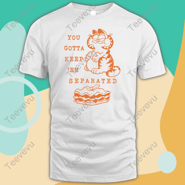 You Gotta Keep Em Separated Tee Shirt