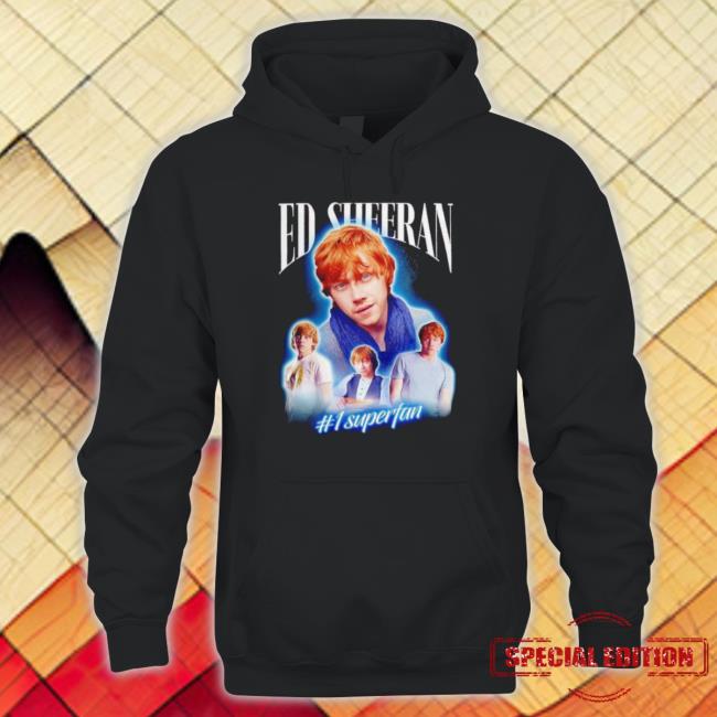 Ed Sheeran #1 Superfan Rupert Grint Tee Shirt Ed Sheeran #1 Superfan Rupert Grint Sweater