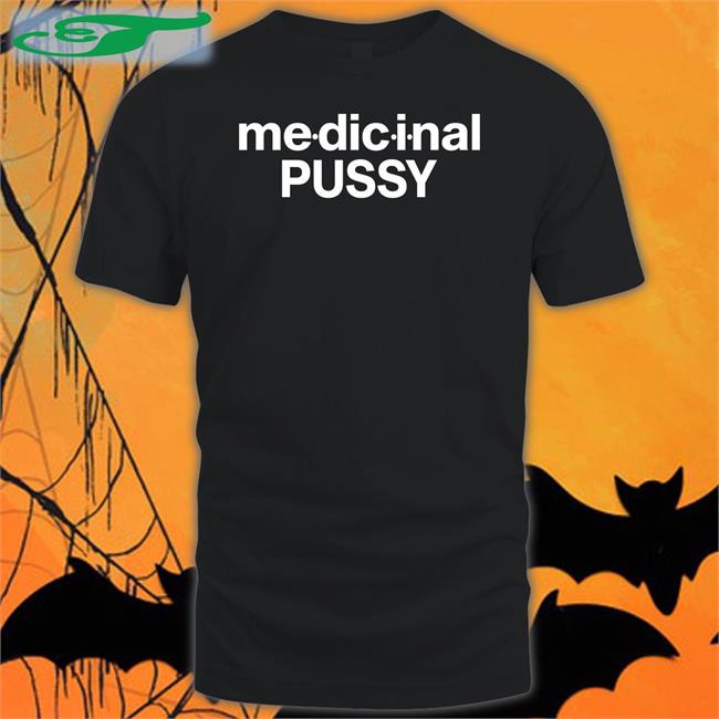 Medicinal Pussy Tee Shirt