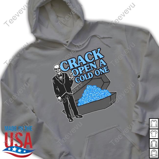 Shirts That Go Hard Crack Open A Cold One Shirt Shirtsthatgohard Merch Crack Open A Cold One Hoodie