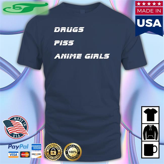 Drugs Piss Anime Girls Tee Shirt Shirts That Go Hard