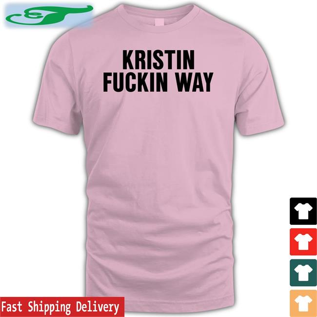 Funny Kristin Fuckin Way Shirt