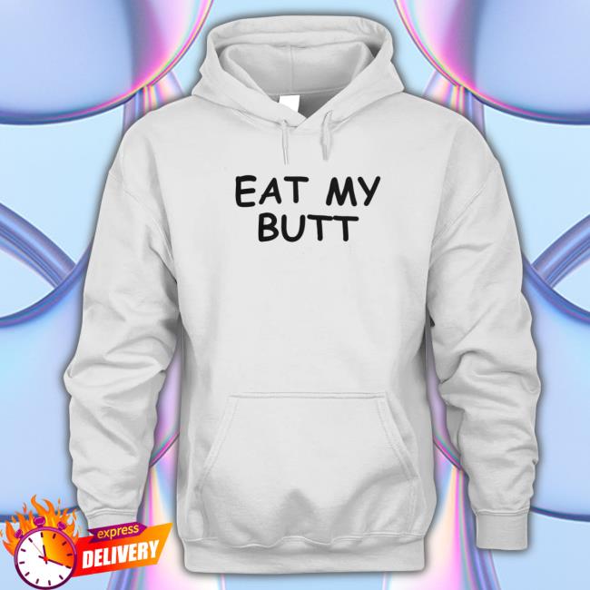 Official Eat My Butt shirt