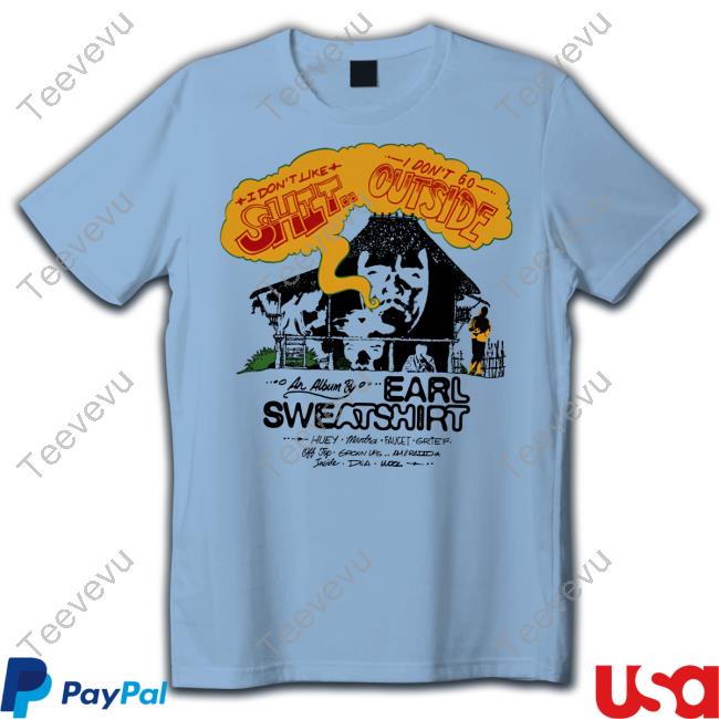 I Don’t Go Outside House Tee Shirts Earlsweatshirt Store Merch