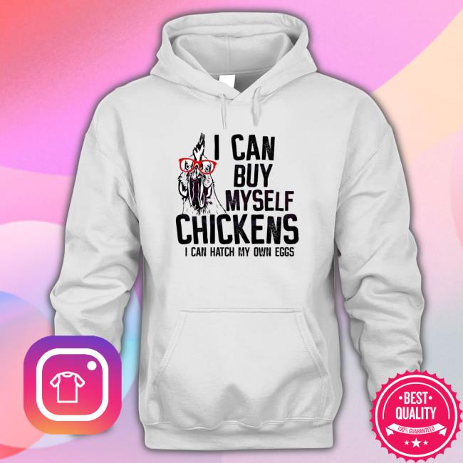 I Can Buy Myself Chickens Funny Chicken Glasses Farm Life shirt, hoodie, tank top, sweater and long sleeve t-shirt
