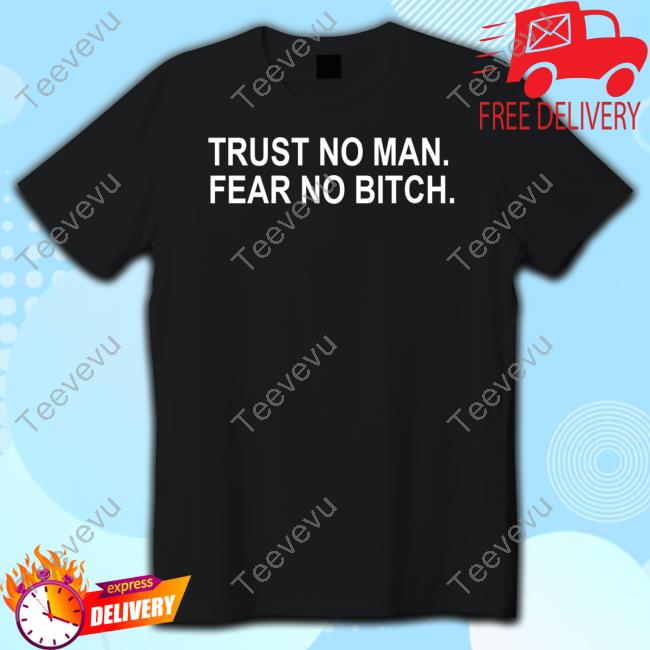 Trust No Man Fear No Bitch Long Sleeve Shirt