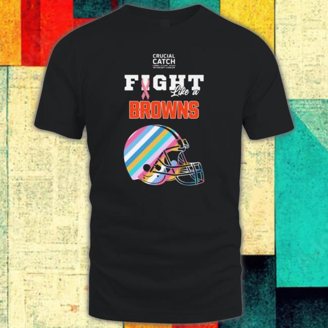 Cleveland Browns Crucial Catch Intercept Cancer Fight Like A Browns Classic Shirt