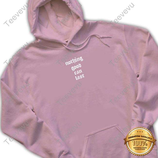Beautiful Bastard Nothing Good Can Last T-Shirt Beautiful Bastard Merch Nothing Good Can Last Shirt
