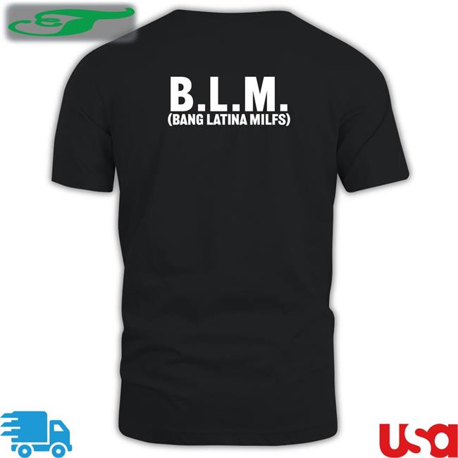 Funny Blm Bang Latina Milfs Shirt