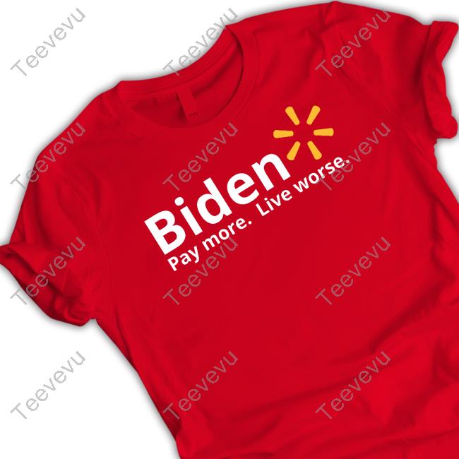 Redneckgirl Biden Pay More Live Worse T Shirt