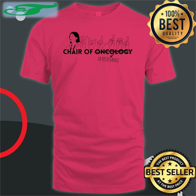 Dystonicphonic94 Chair Of Oncology La Resistance Shirts