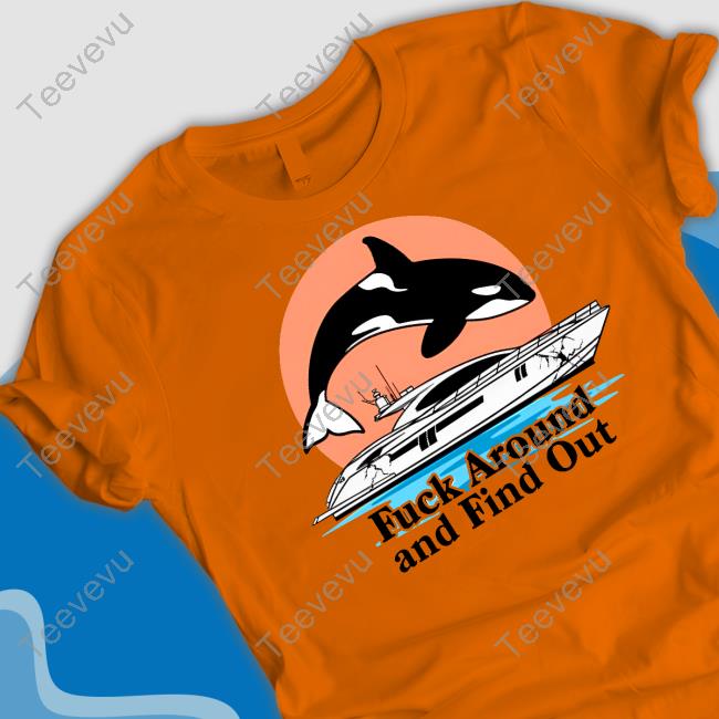 Shitheadsteve Merch Fuck Around And Find Out Orca Tee