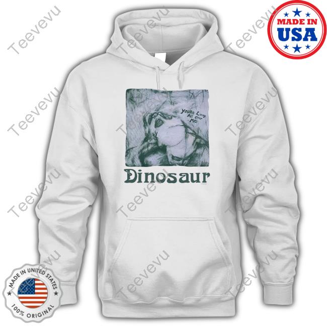 Jerks You're Living All Over Me Dinosaur Hoodie